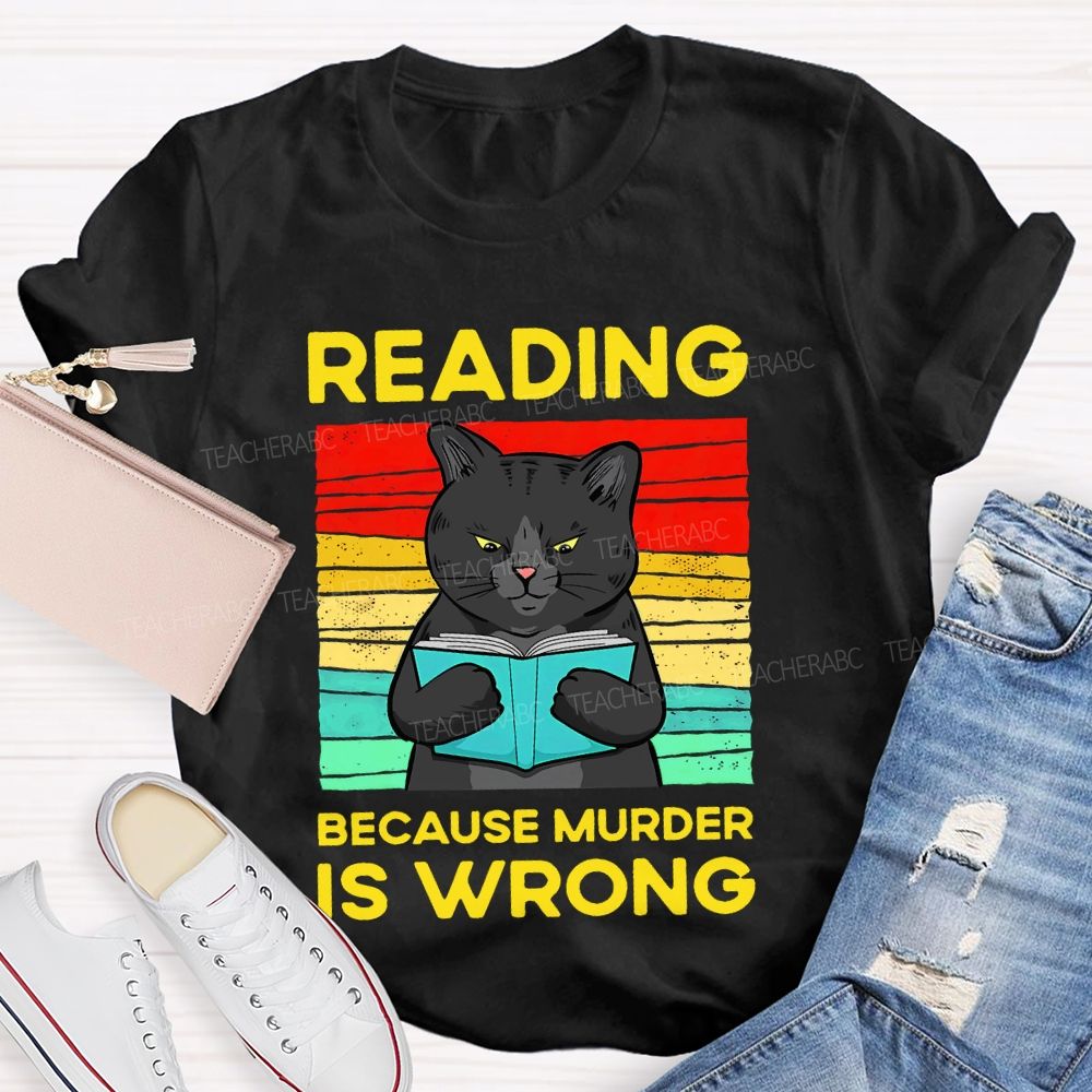 Reading Because Murder Is Wrong  Teacher T-shirt