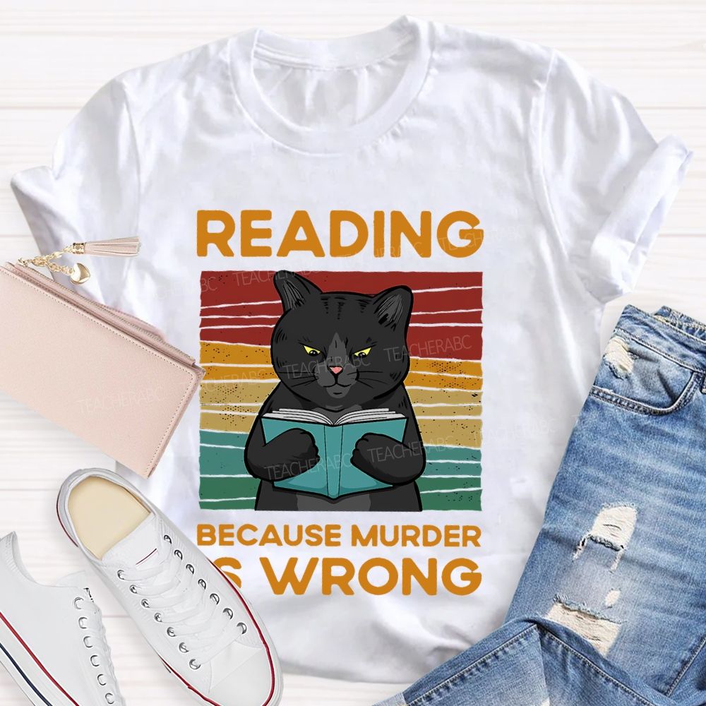 Reading Because Murder Is Wrong  Teacher T-shirt