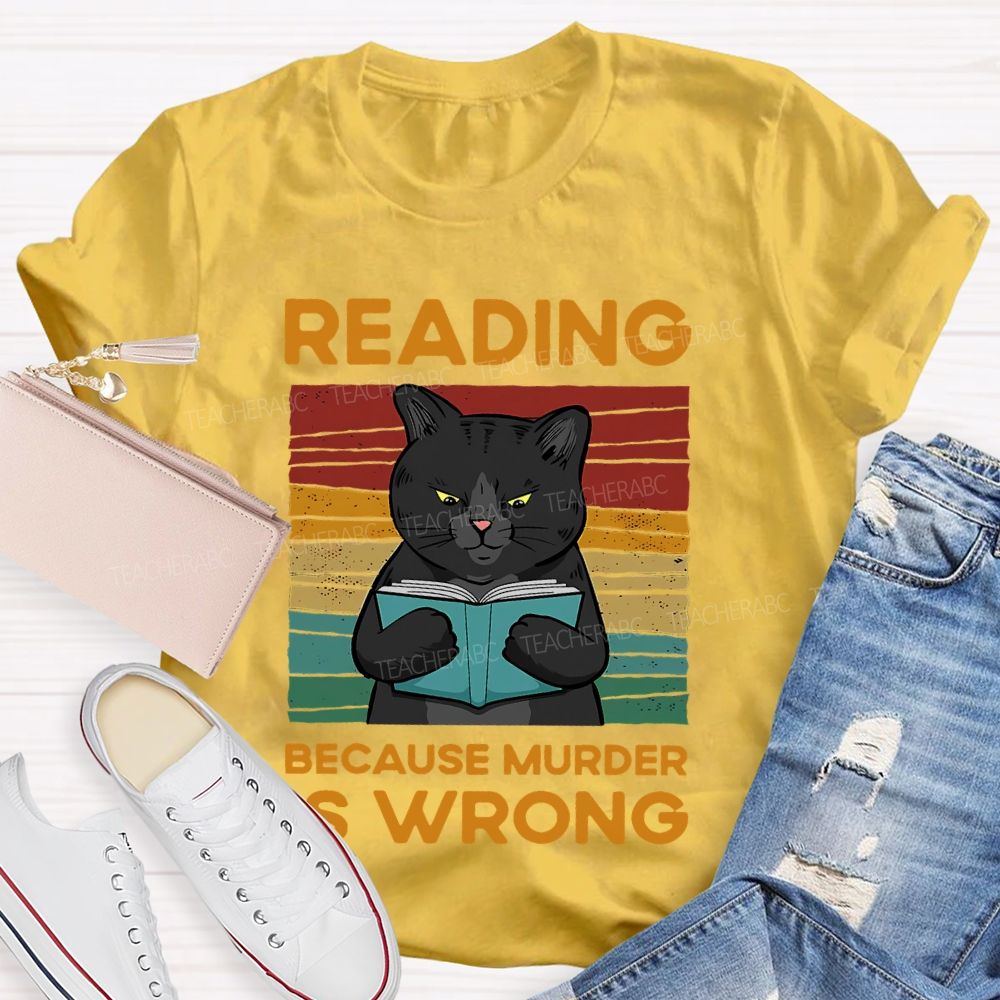 Reading Because Murder Is Wrong  Teacher T-shirt