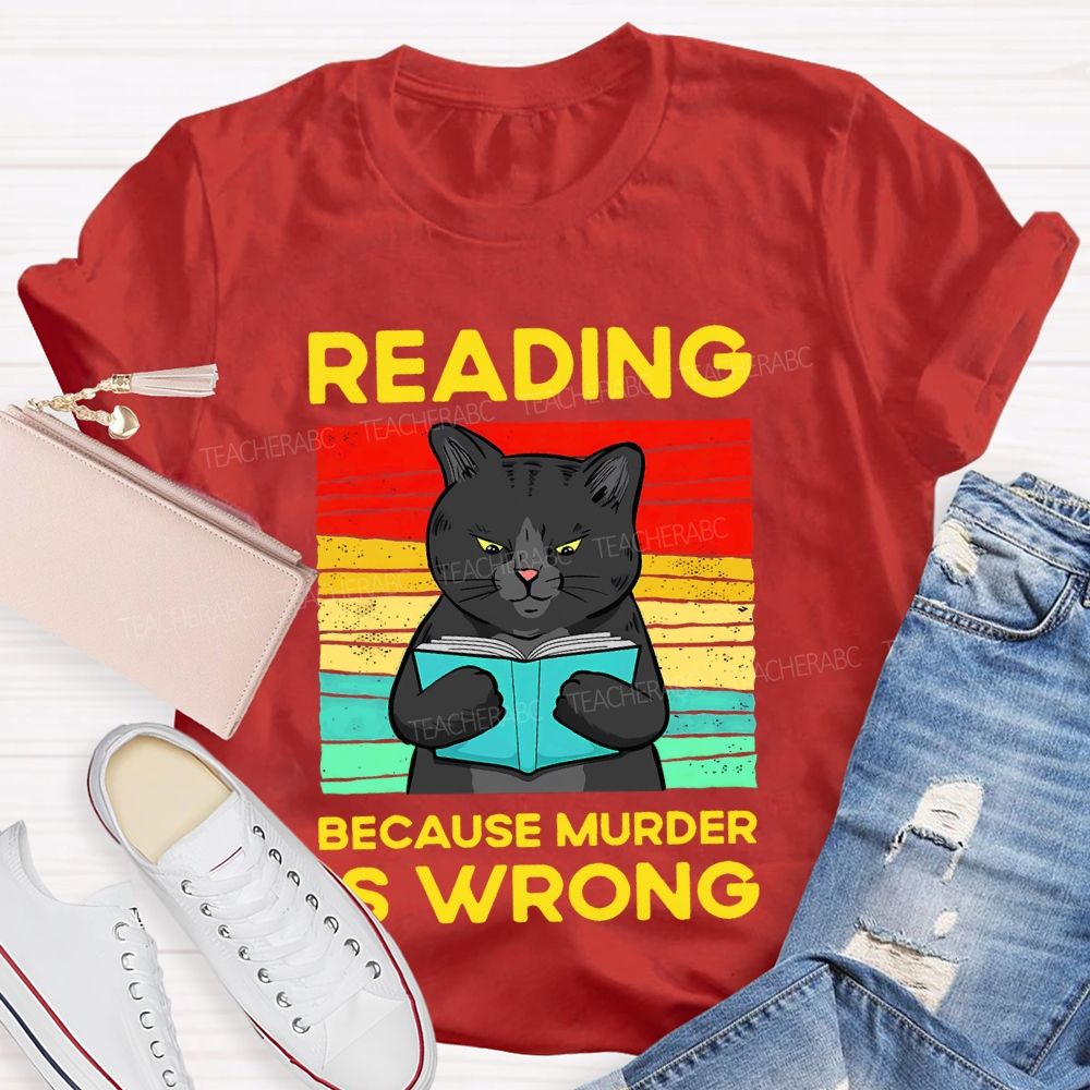Reading Because Murder Is Wrong  Teacher T-shirt