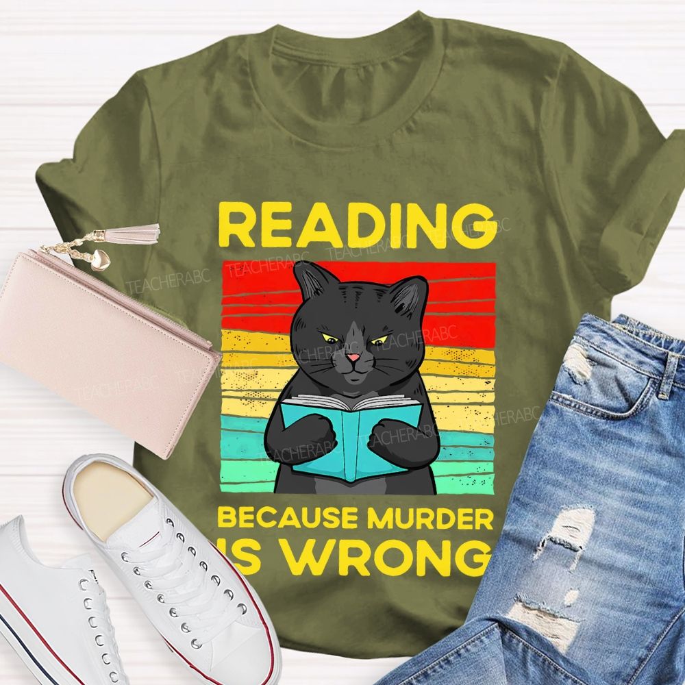 Reading Because Murder Is Wrong  Teacher T-shirt