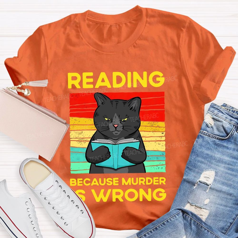 Reading Because Murder Is Wrong  Teacher T-shirt
