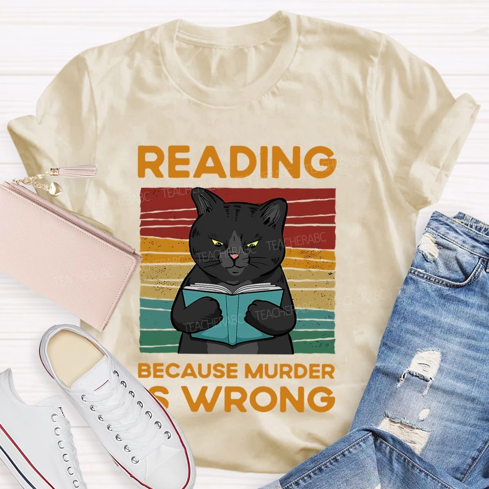 Reading Because Murder Is Wrong  Teacher T-shirt