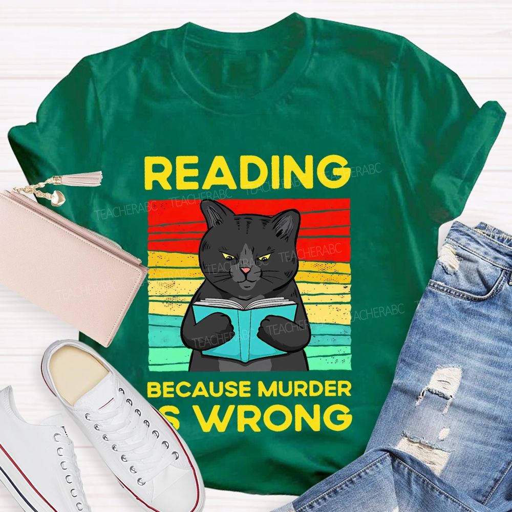 Reading Because Murder Is Wrong  Teacher T-shirt