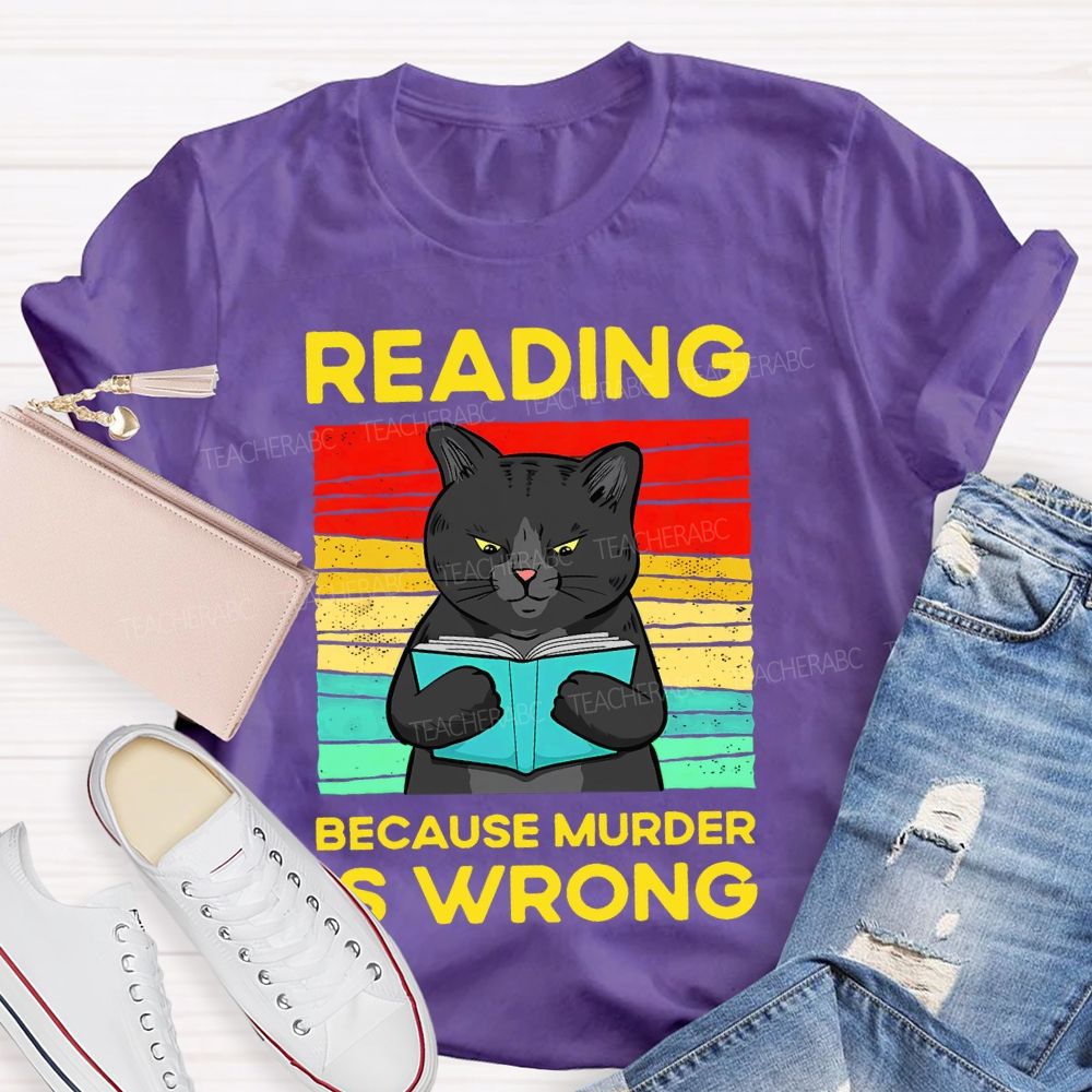 Reading Because Murder Is Wrong  Teacher T-shirt