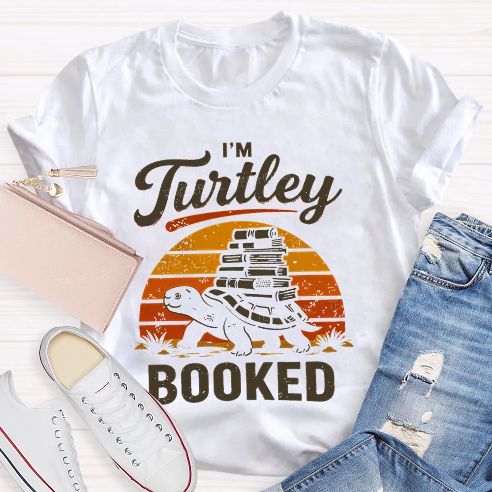 I'm Turtley Booked  Teacher T-shirt