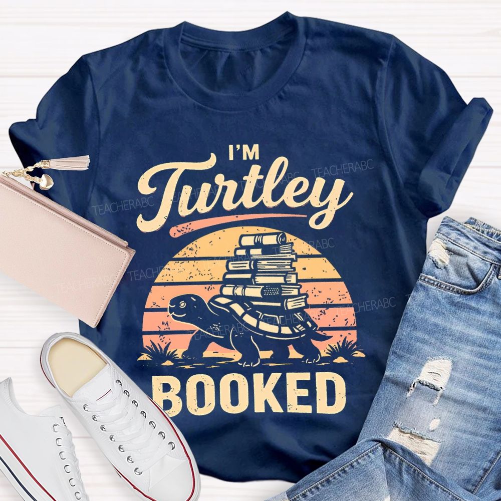 I'm Turtley Booked  Teacher T-shirt