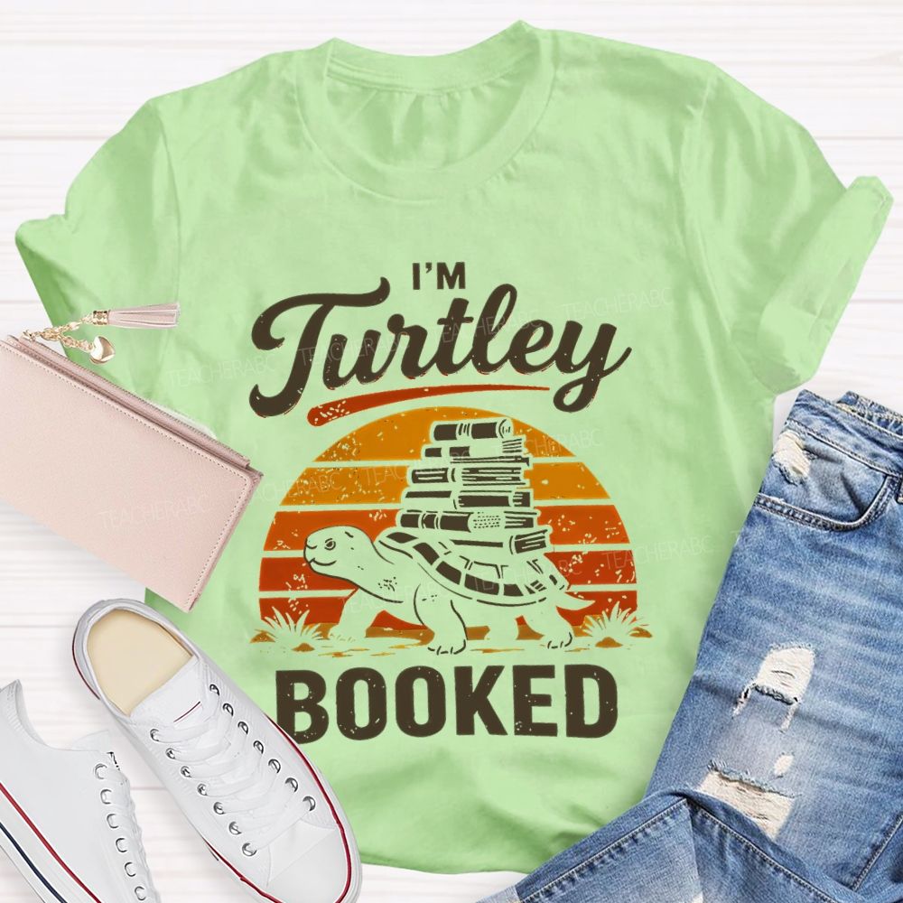 I'm Turtley Booked  Teacher T-shirt