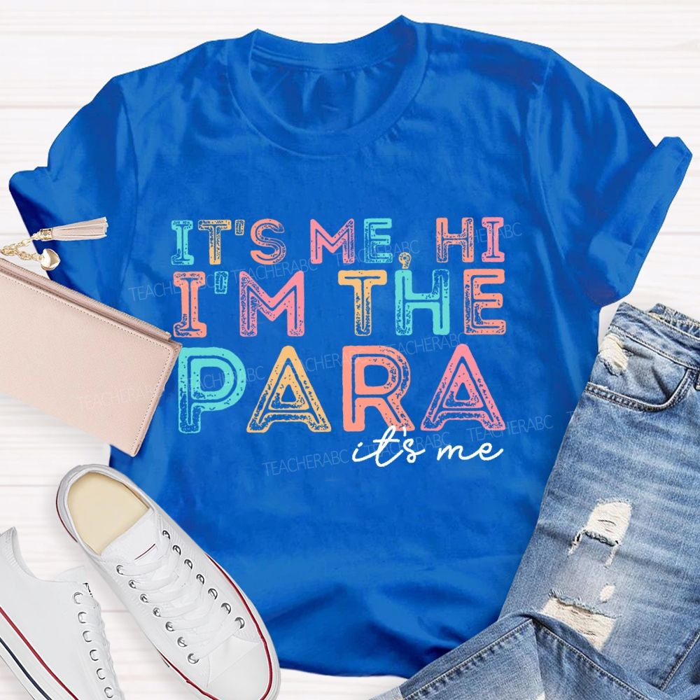 It's Me Hi  I'm The Para It's Me Letters  Teacher T-shirt