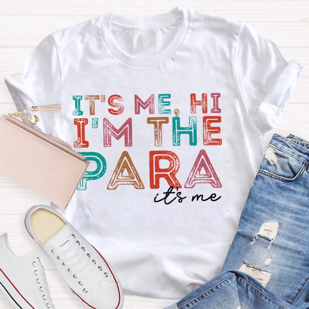 It's Me Hi  I'm The Para It's Me Letters  Teacher T-shirt