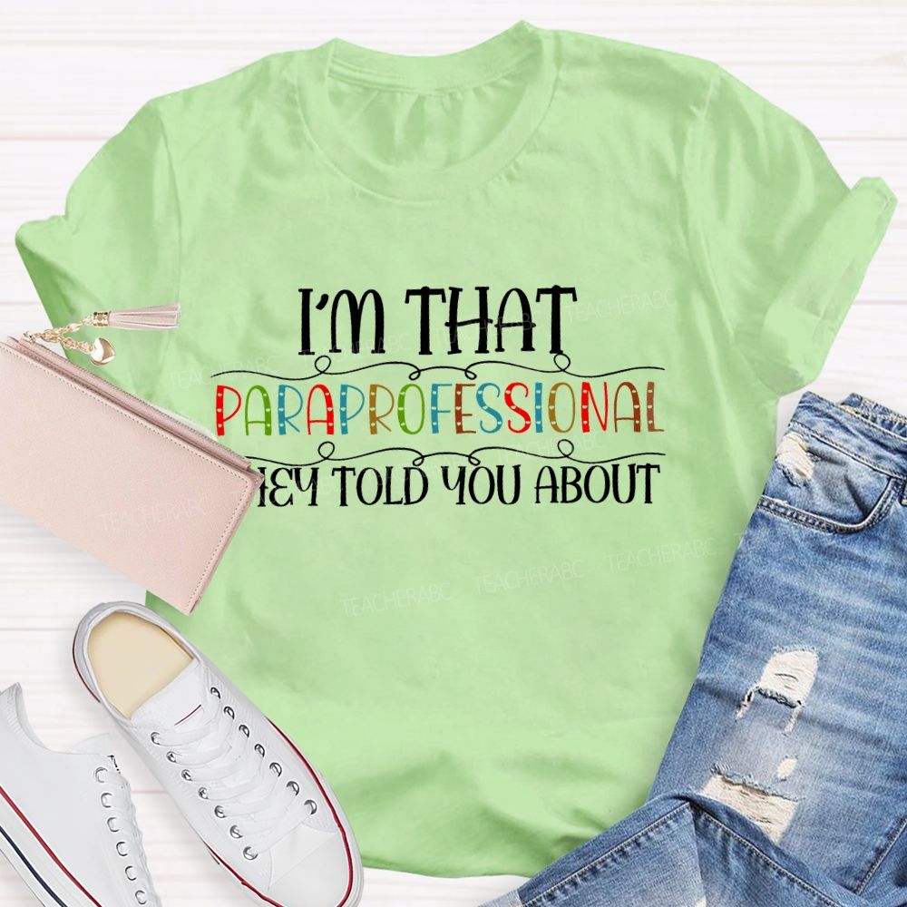 I'm That Paraprofessional They Told You About  Letters  Teacher T-shirt