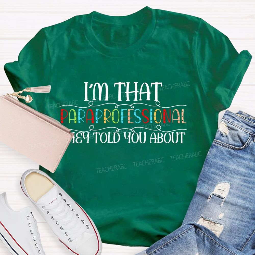 I'm That Paraprofessional They Told You About  Letters  Teacher T-shirt