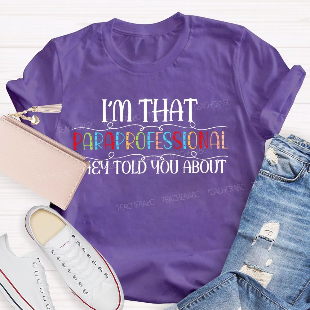 I'm That Paraprofessional They Told You About  Letters  Teacher T-shirt
