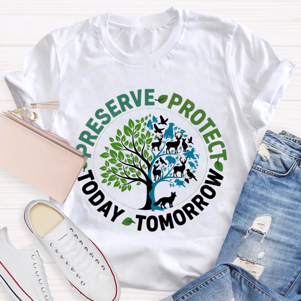 Preserve Today Protect Tomorrow Teacher T-shirt