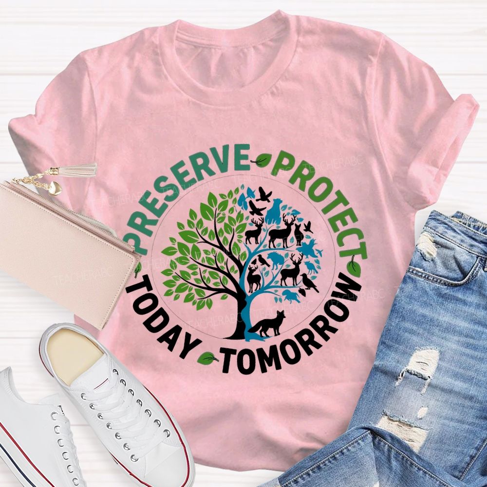 Preserve Today Protect Tomorrow Teacher T-shirt