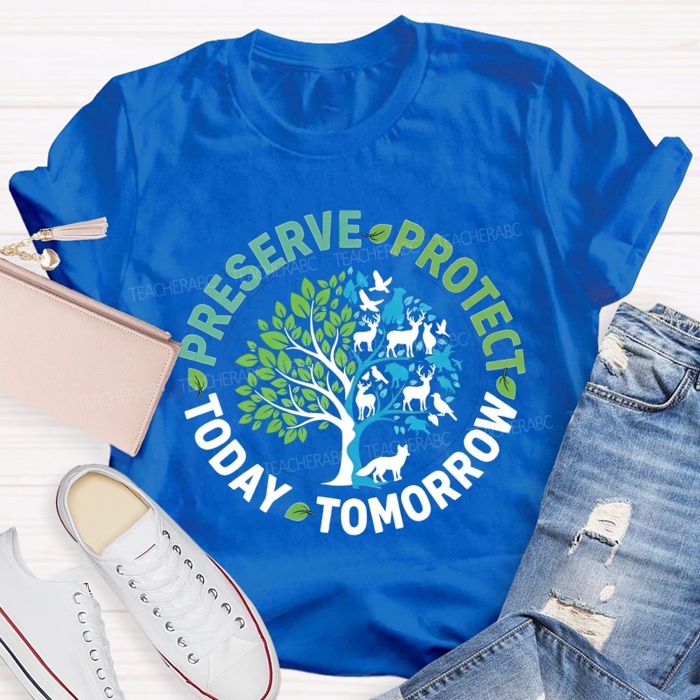 Preserve Today Protect Tomorrow Teacher T-shirt