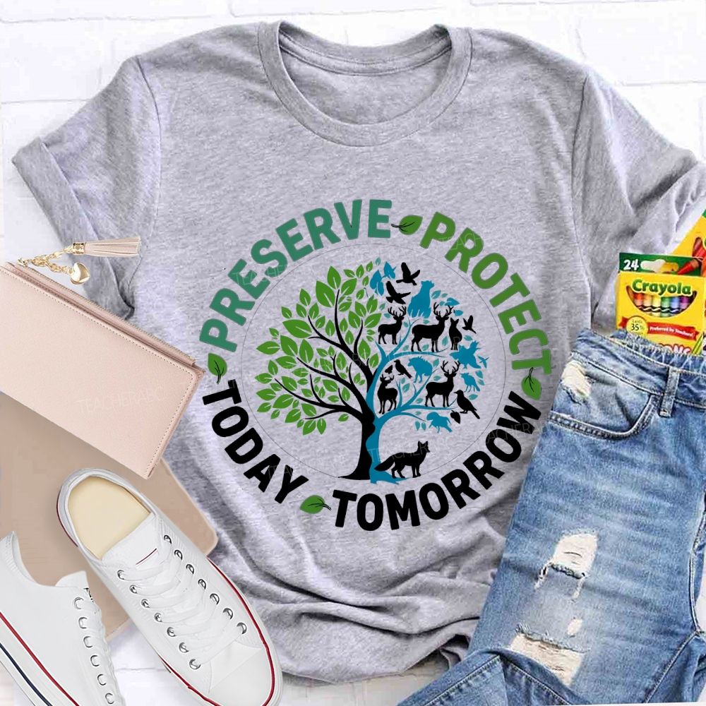 Preserve Today Protect Tomorrow Teacher T-shirt