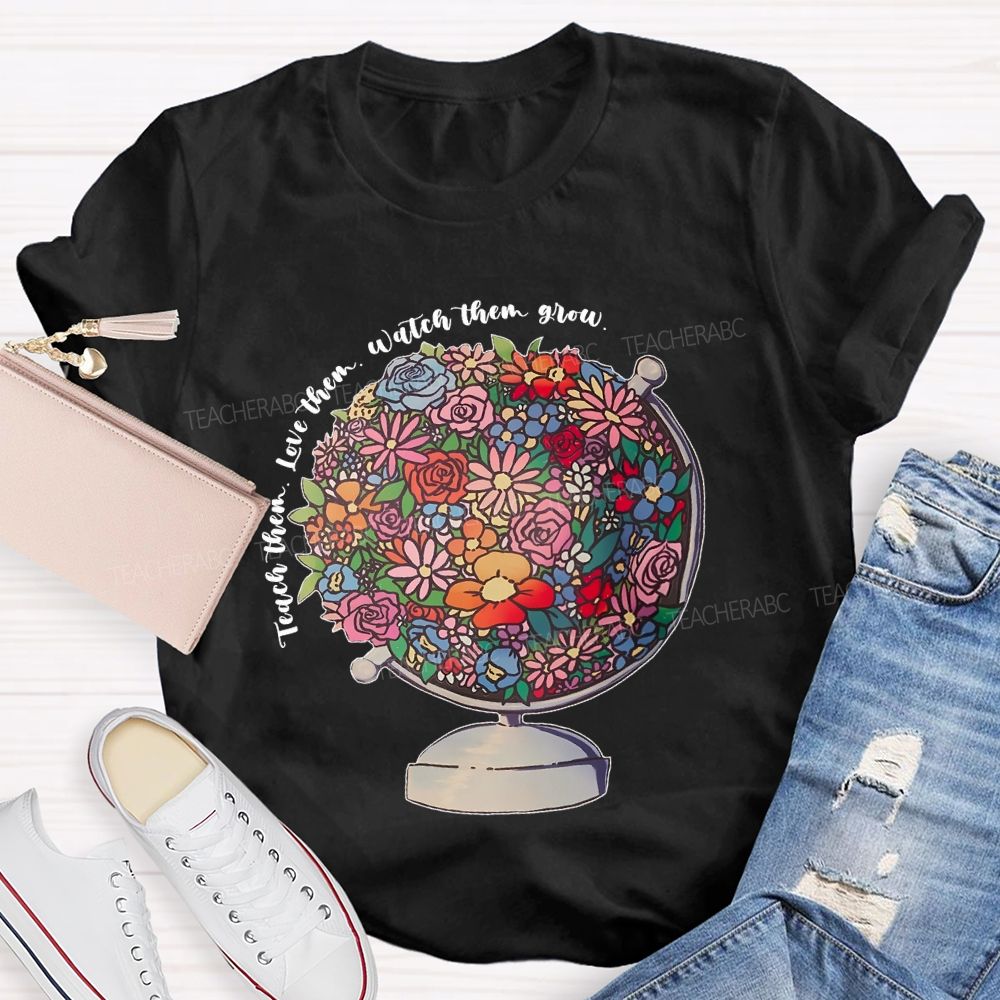 Teach Them  Love Them Watch Them Grow Flowers Graphics  Teacher T-shirt