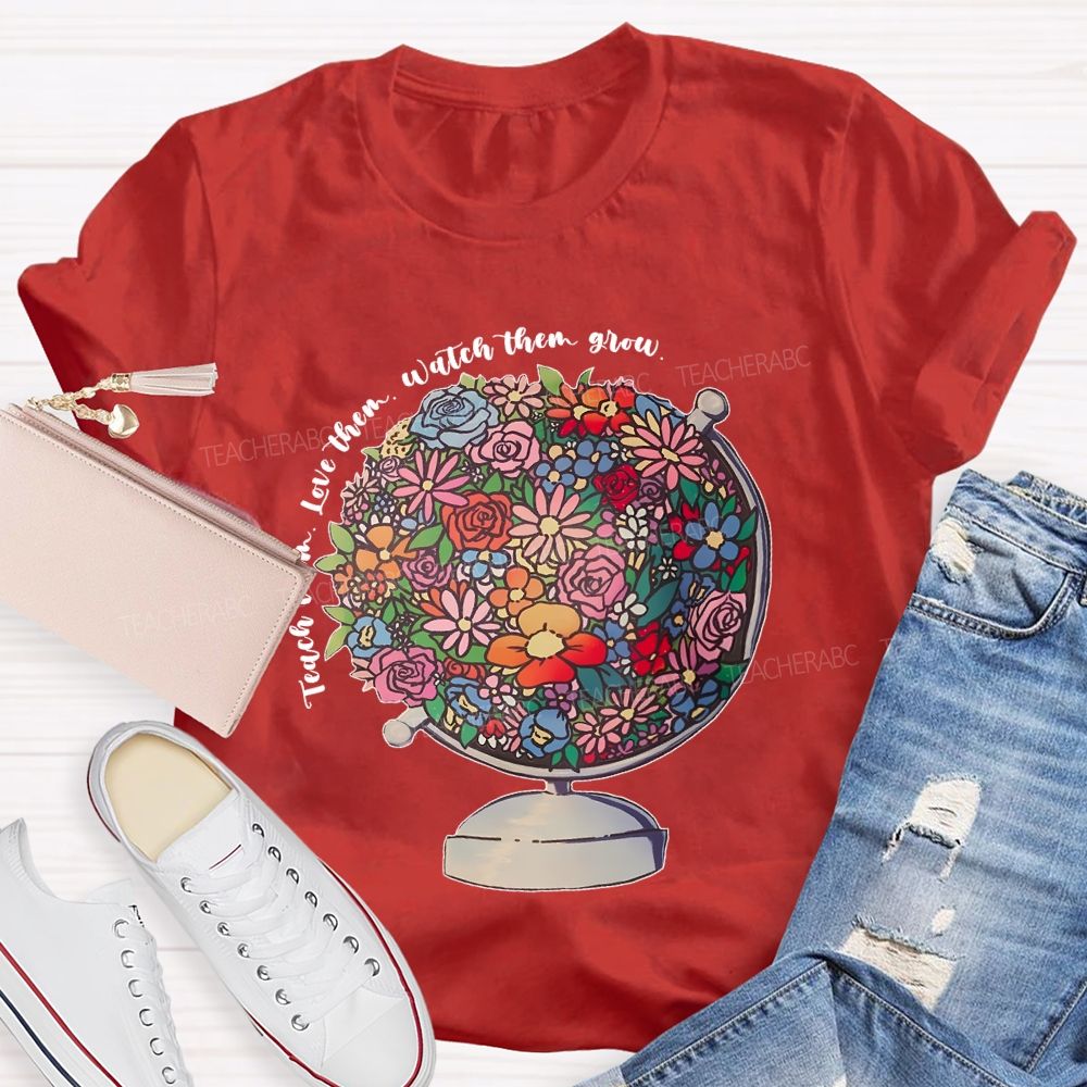 Teach Them  Love Them Watch Them Grow Flowers Graphics  Teacher T-shirt