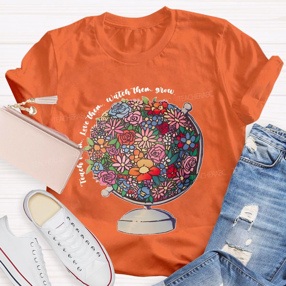 Teach Them  Love Them Watch Them Grow Flowers Graphics  Teacher T-shirt
