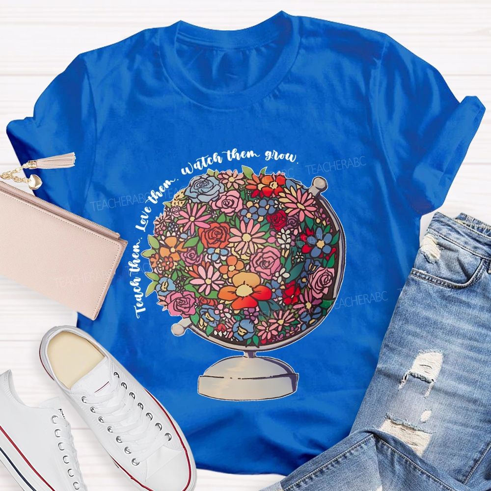 Teach Them  Love Them Watch Them Grow Flowers Graphics  Teacher T-shirt