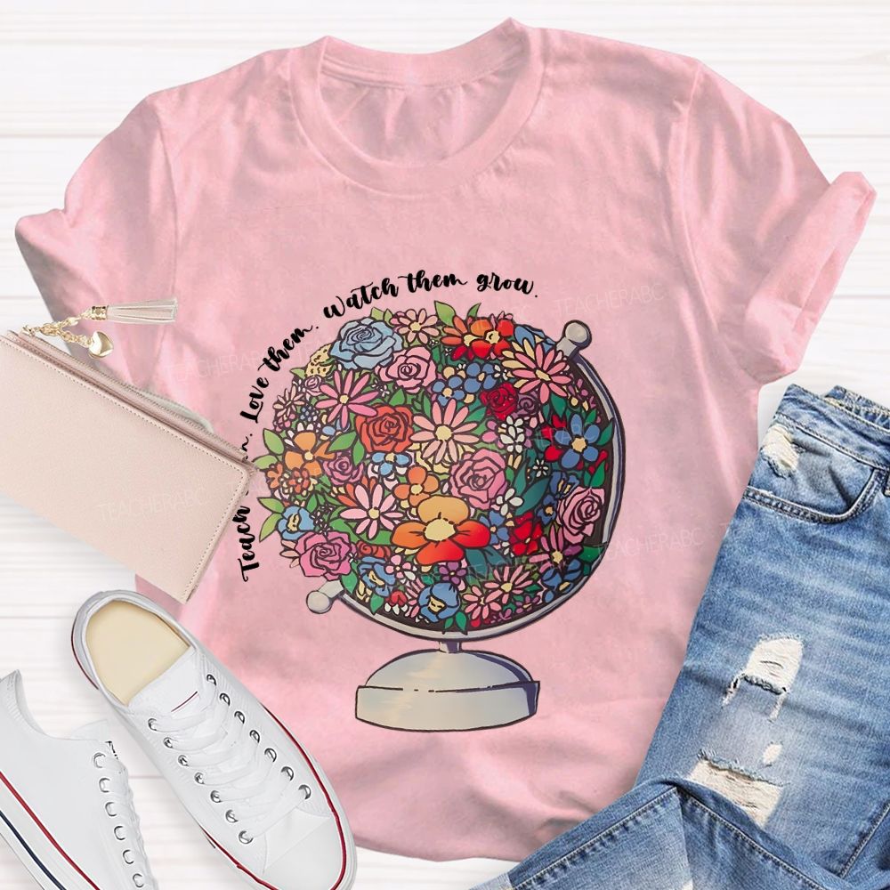 Teach Them  Love Them Watch Them Grow Flowers Graphics  Teacher T-shirt