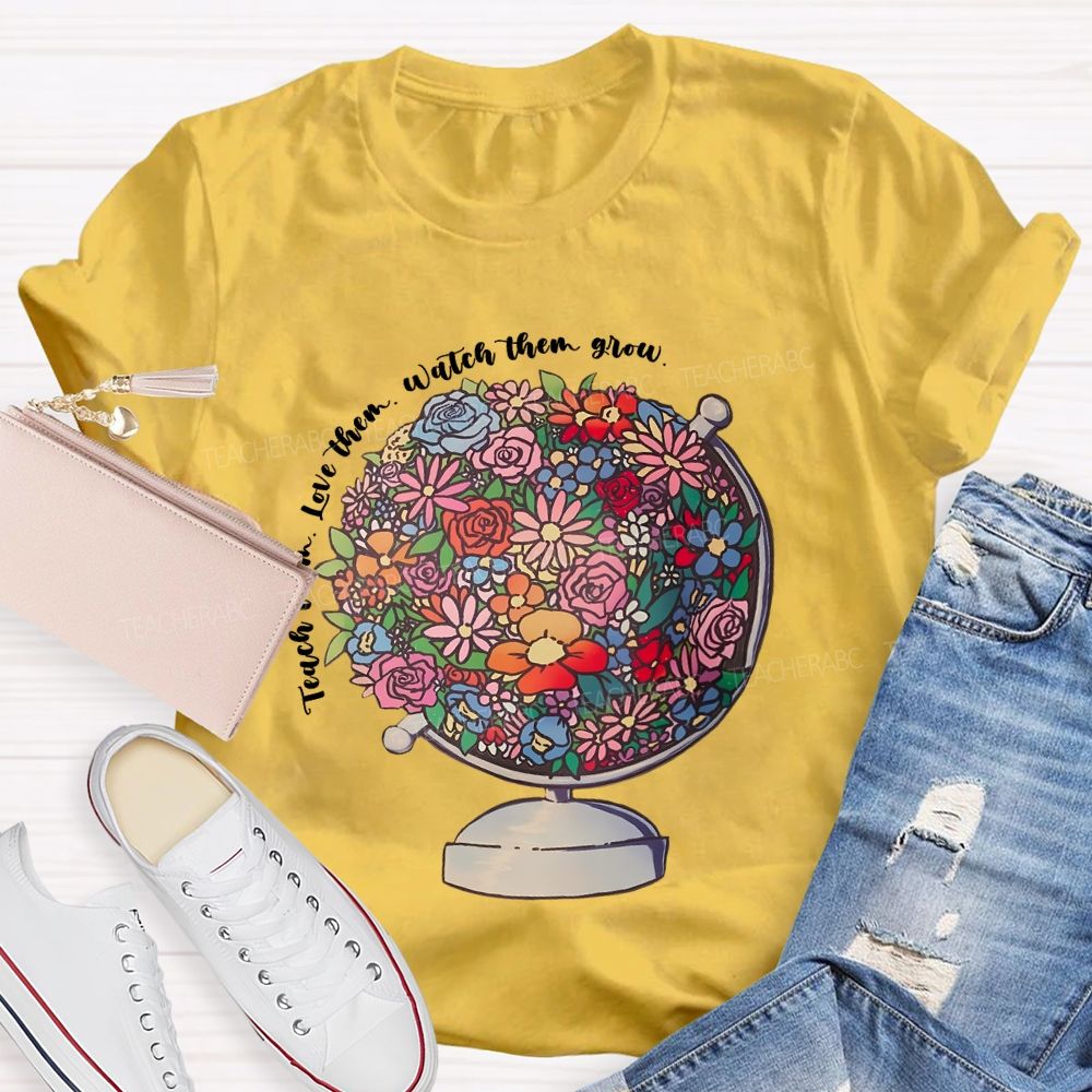 Teach Them  Love Them Watch Them Grow Flowers Graphics  Teacher T-shirt
