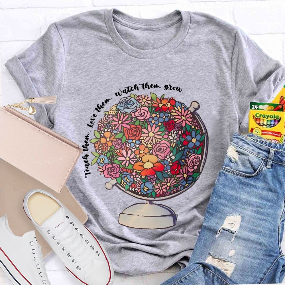 Teach Them  Love Them Watch Them Grow Flowers Graphics  Teacher T-shirt