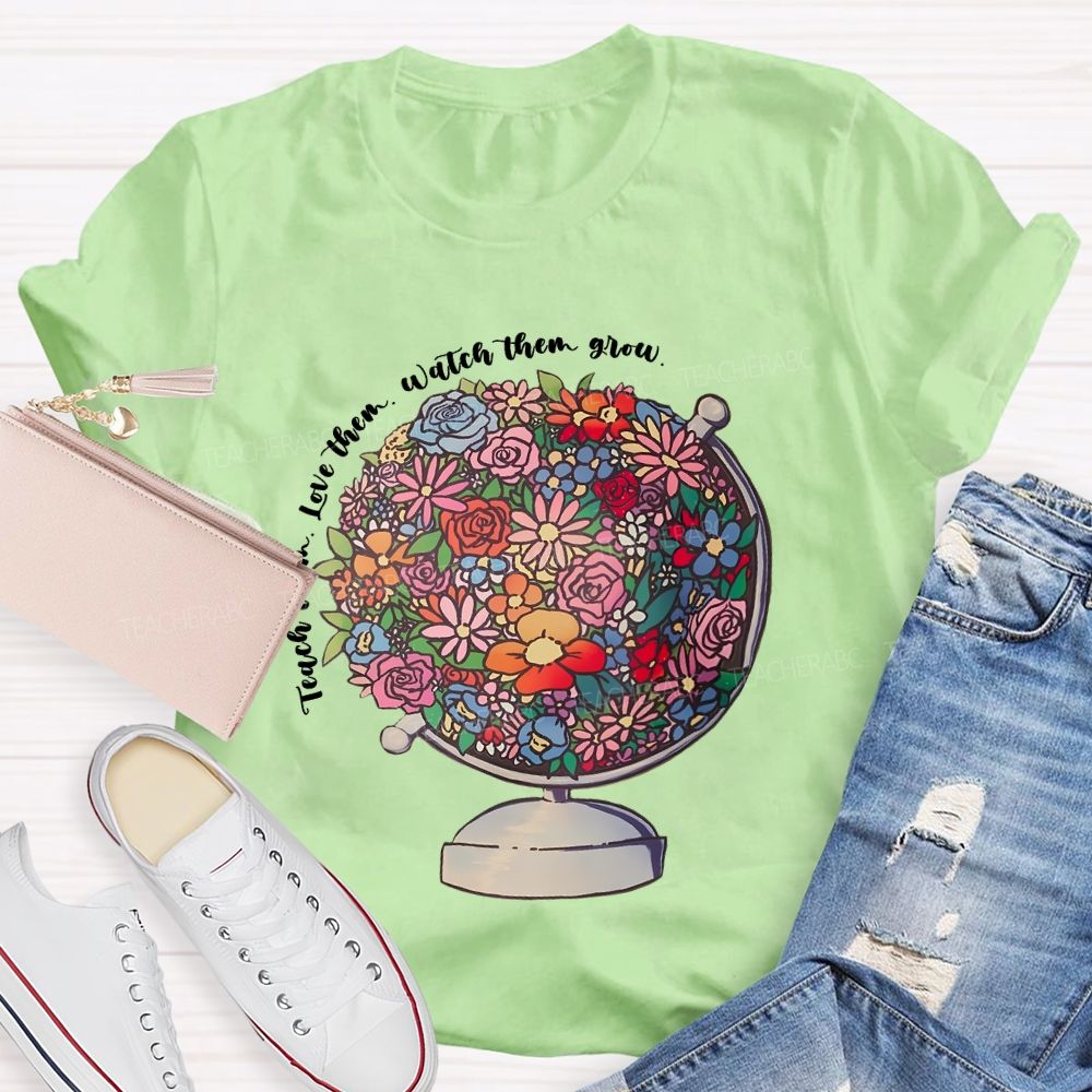 Teach Them  Love Them Watch Them Grow Flowers Graphics  Teacher T-shirt