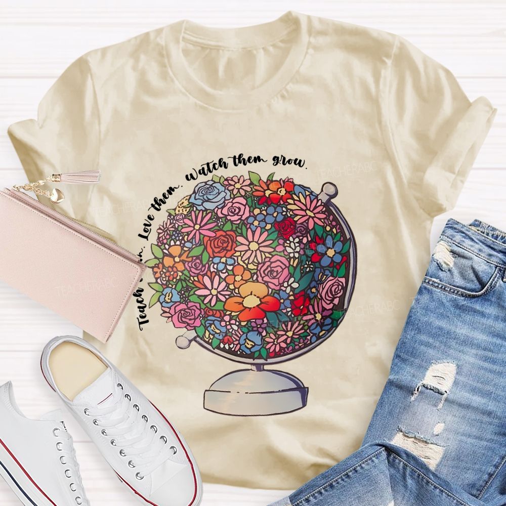 Teach Them  Love Them Watch Them Grow Flowers Graphics  Teacher T-shirt