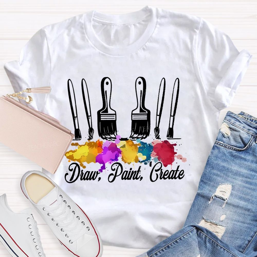Draw Paint  Create  Paintbrush  Teacher T-shirt
