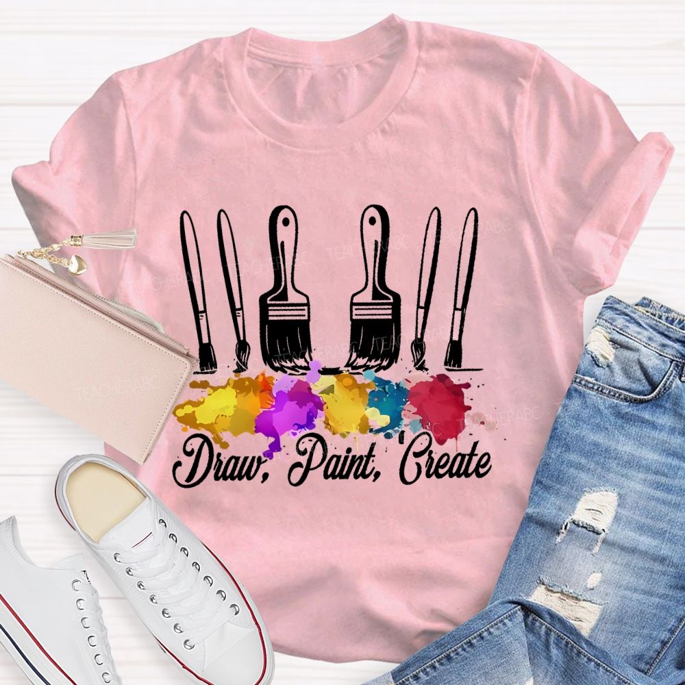 Draw Paint  Create  Paintbrush  Teacher T-shirt
