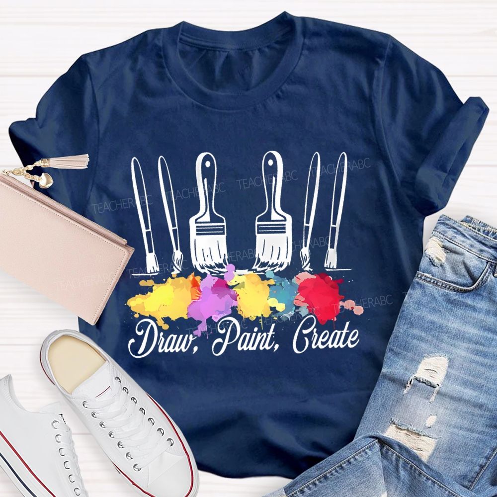 Draw Paint  Create  Paintbrush  Teacher T-shirt