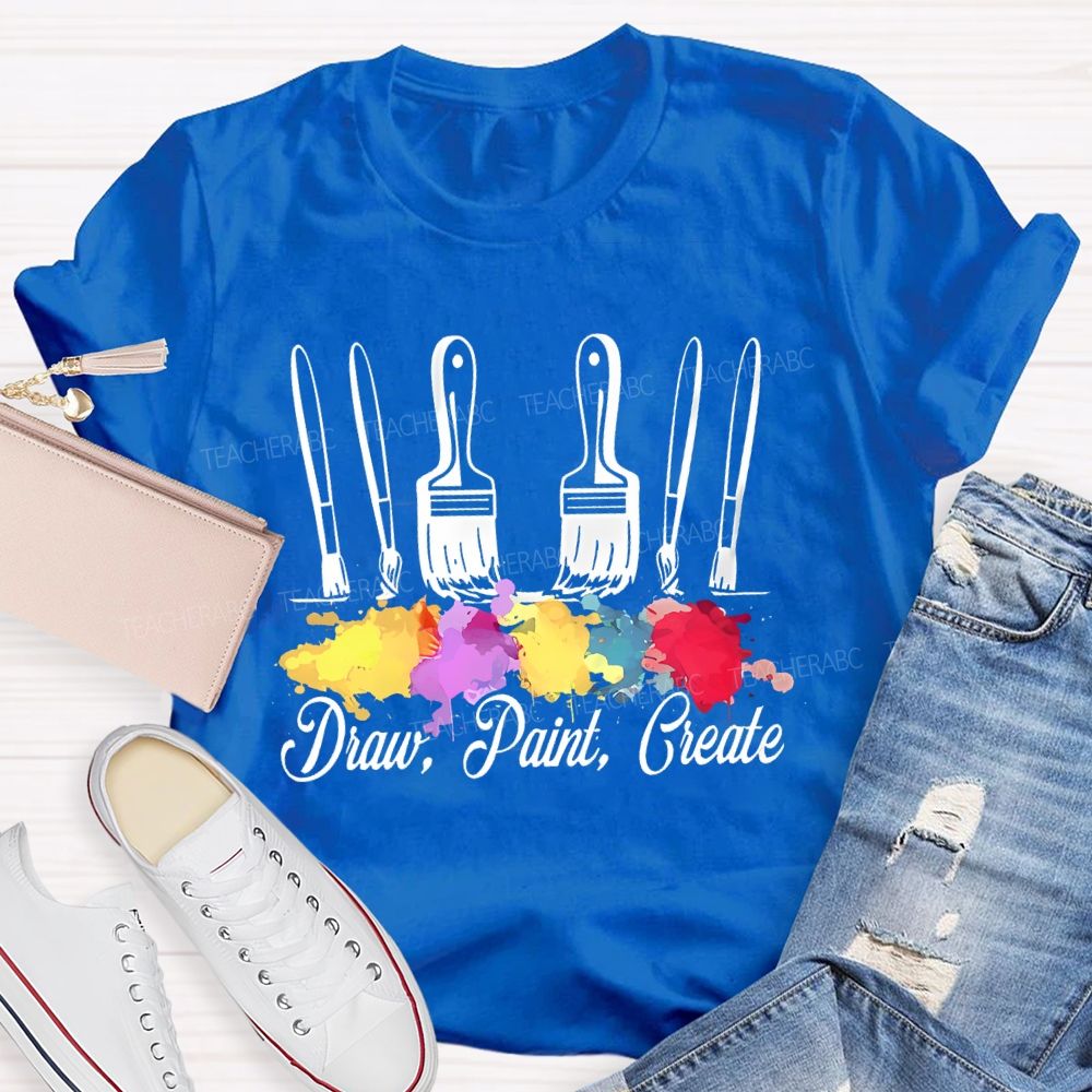 Draw Paint  Create  Paintbrush  Teacher T-shirt
