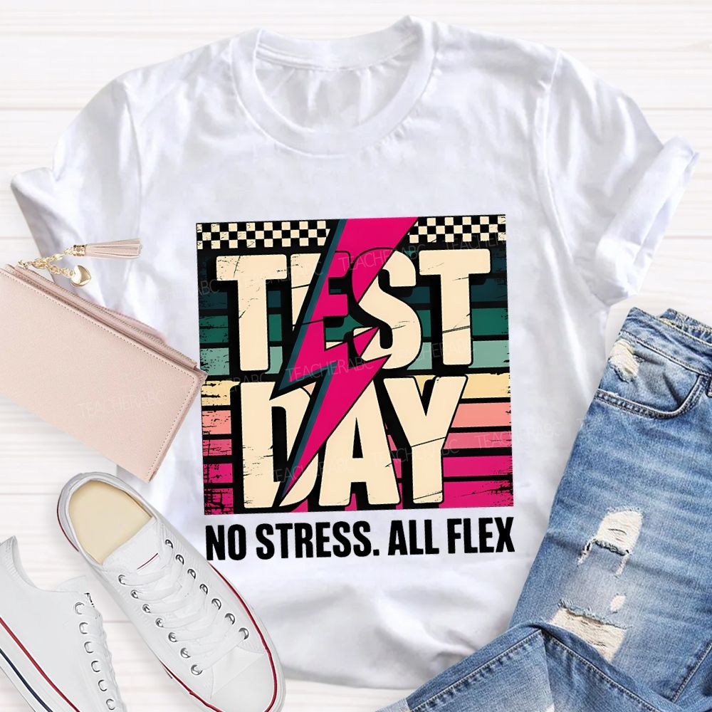 Test Day No Stress All Flex Teacher T-shirt