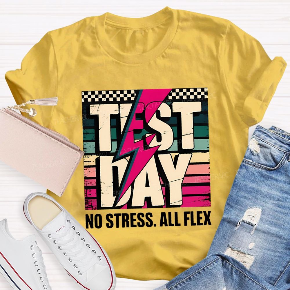 Test Day No Stress All Flex Teacher T-shirt