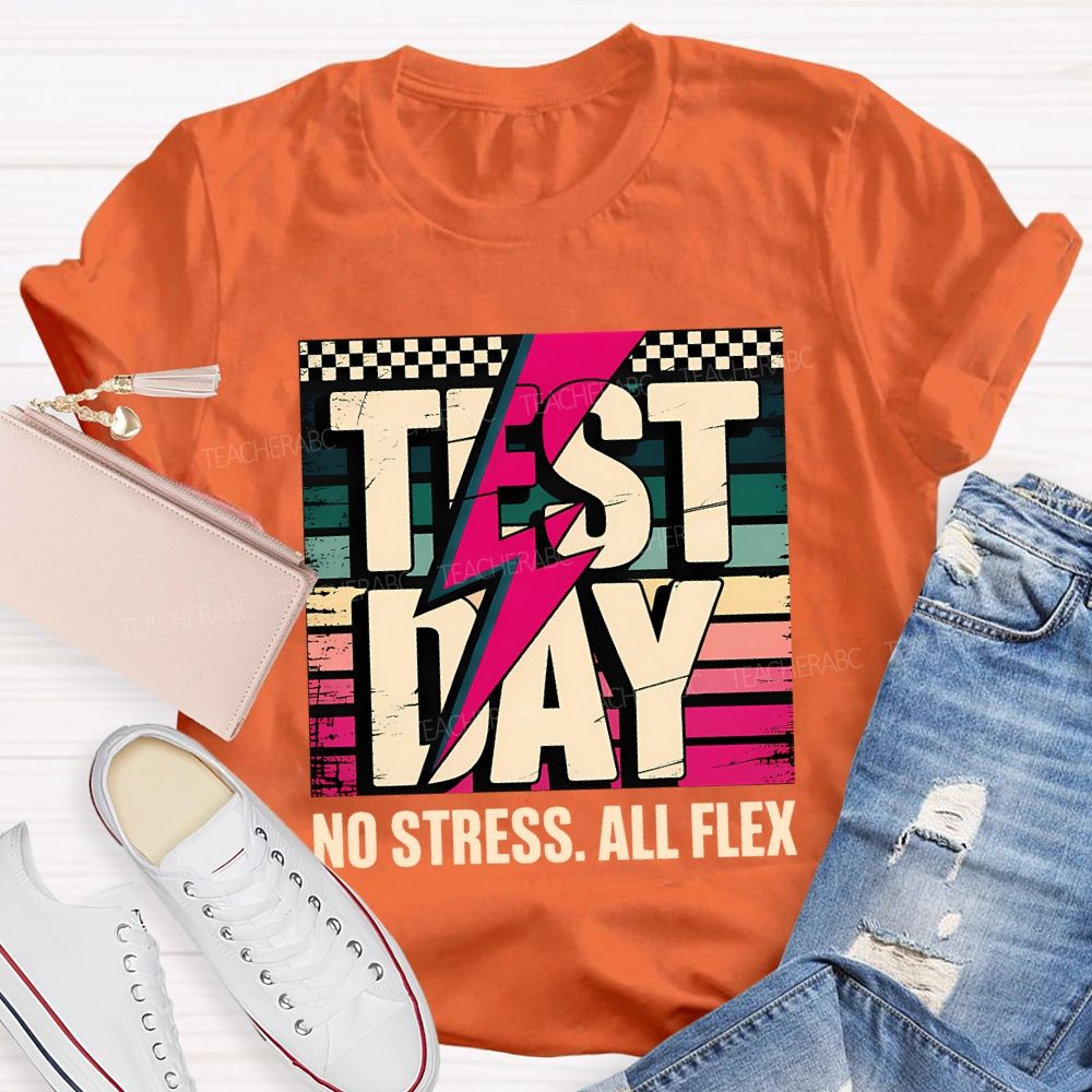 Test Day No Stress All Flex Teacher T-shirt