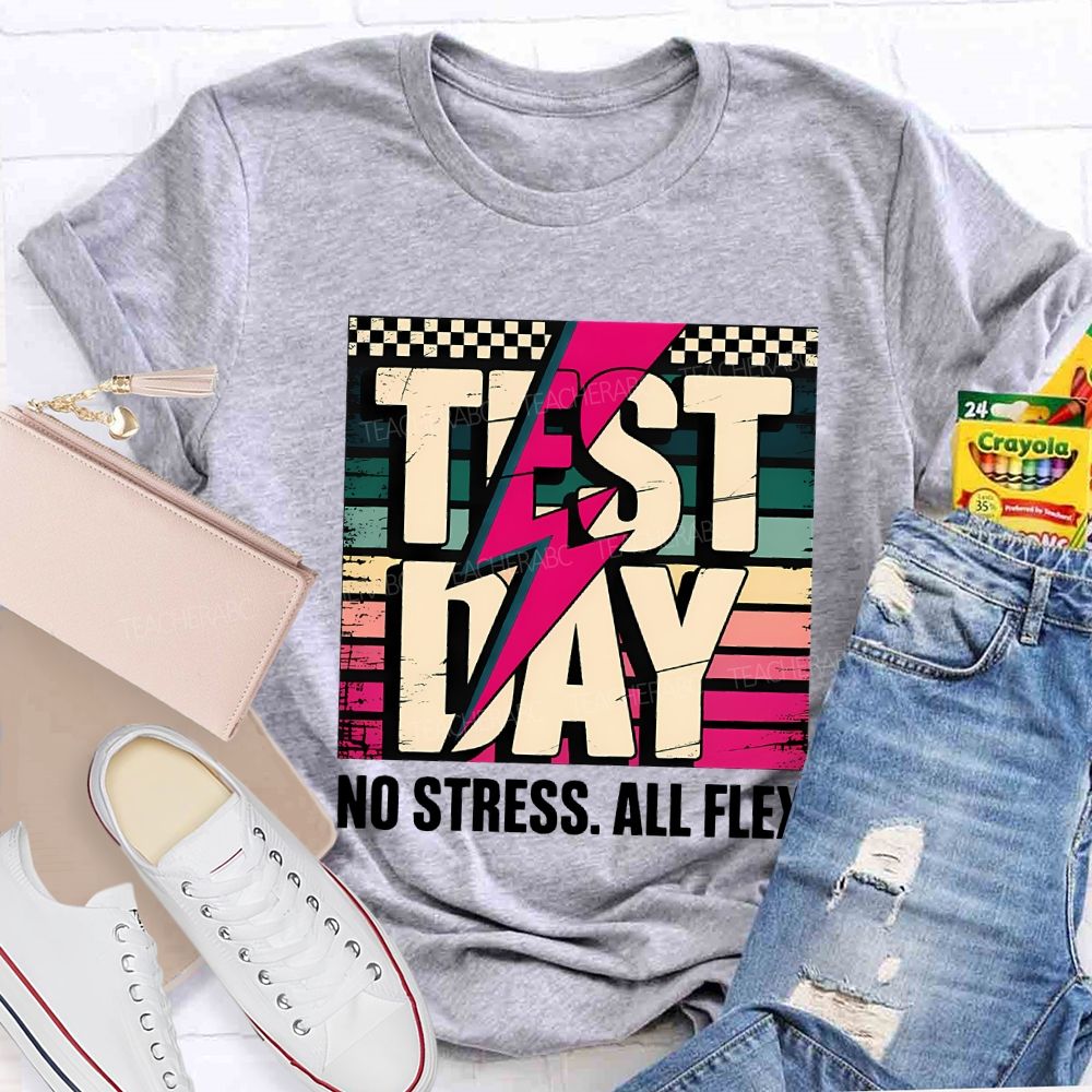 Test Day No Stress All Flex Teacher T-shirt