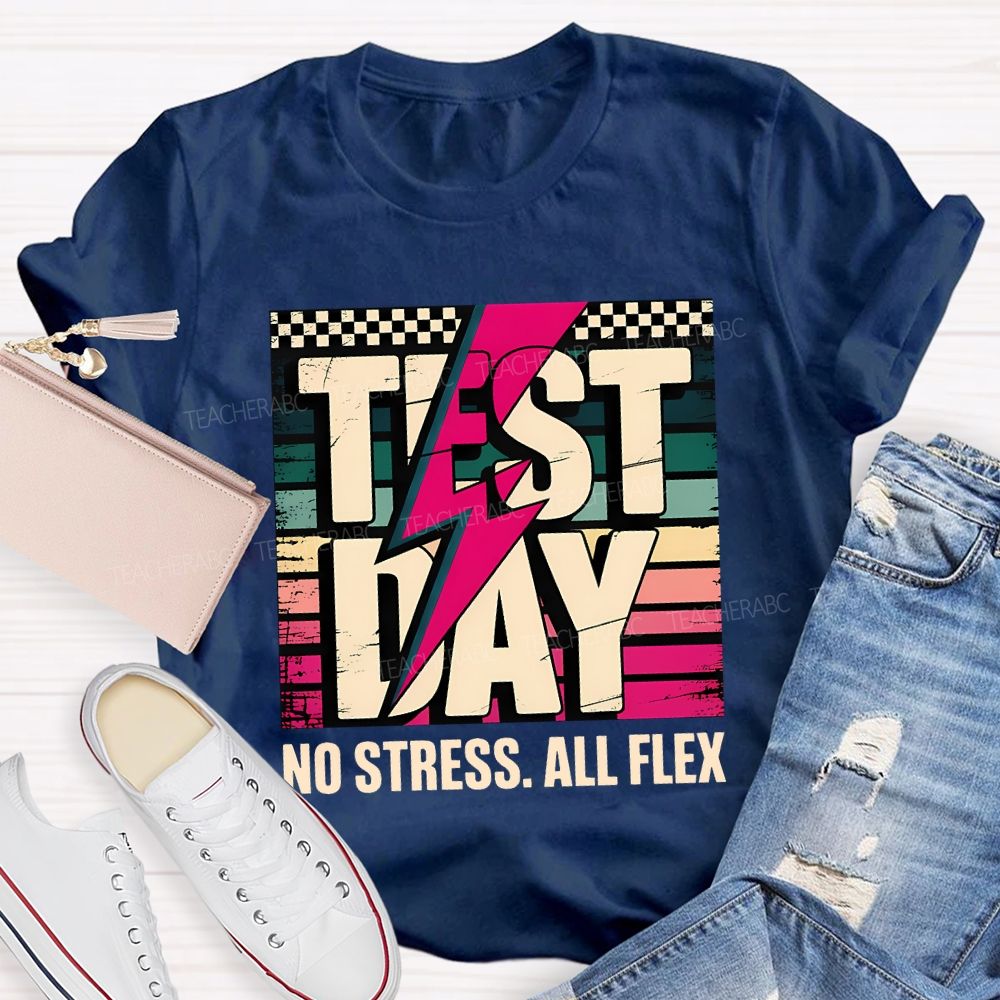 Test Day No Stress All Flex Teacher T-shirt