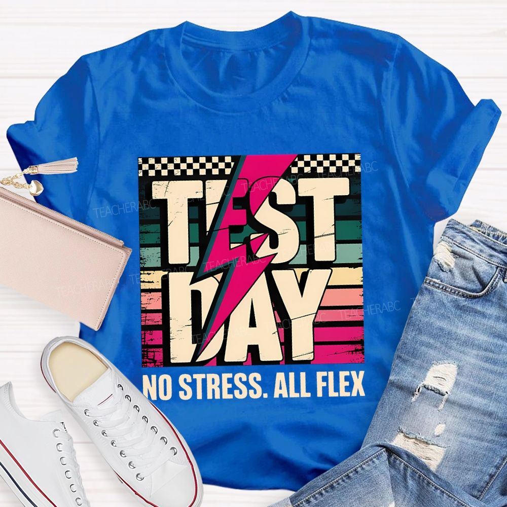 Test Day No Stress All Flex Teacher T-shirt