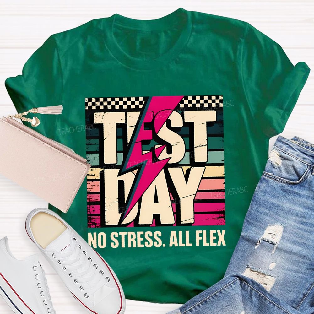 Test Day No Stress All Flex Teacher T-shirt