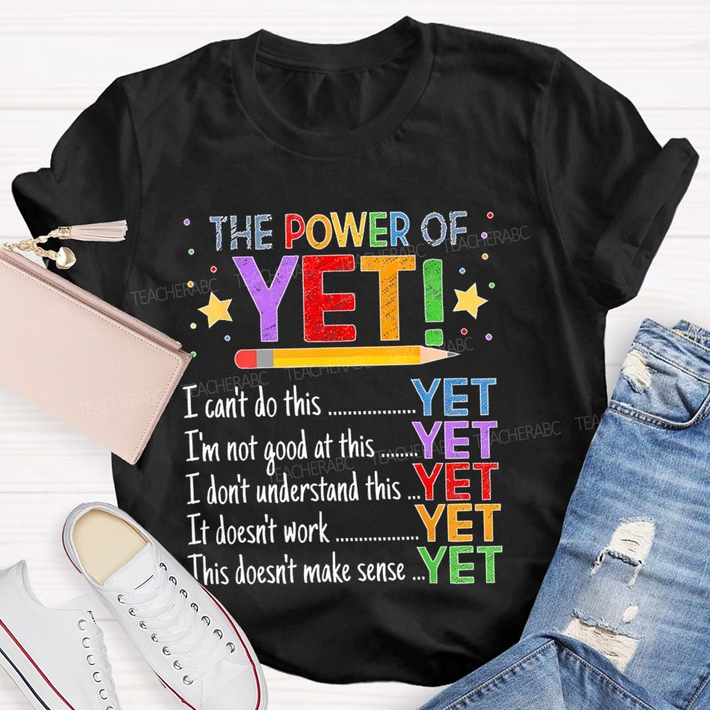 The Power Of Yet  I Can't Do This   Teacher T-shirt
