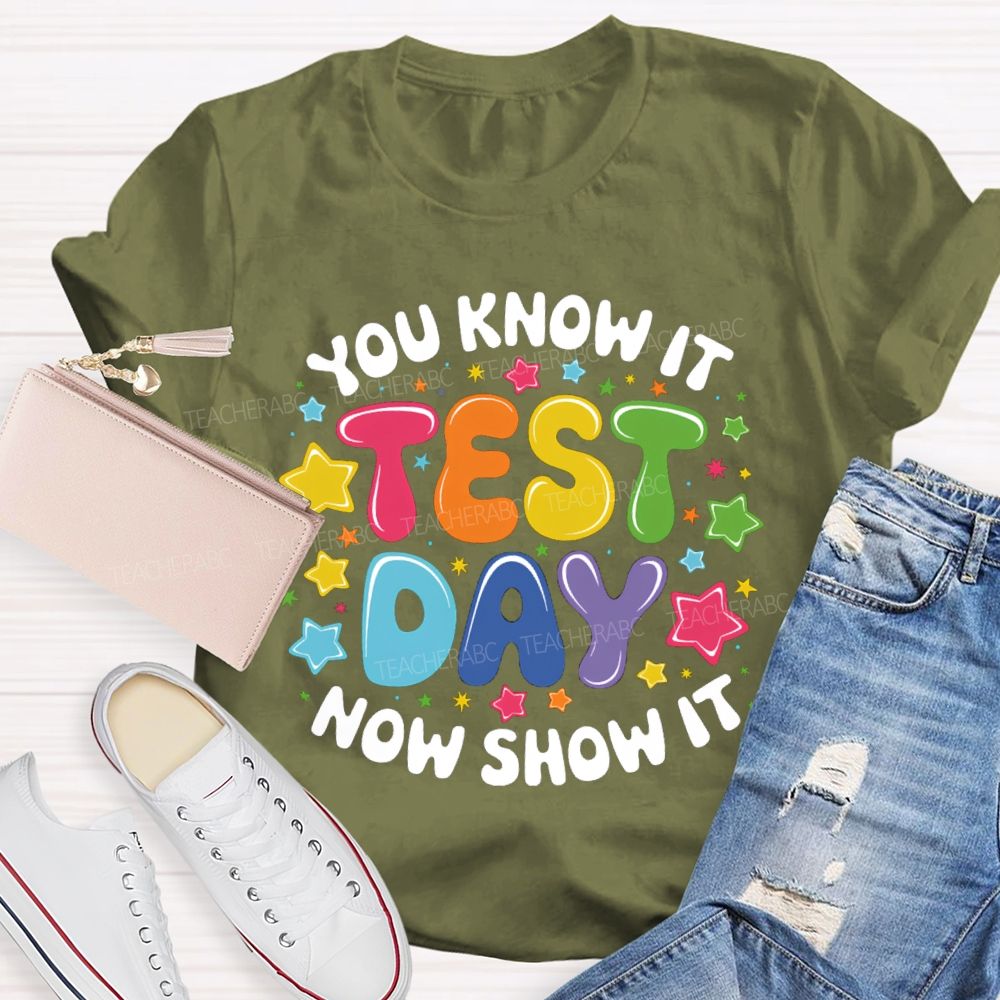 You Know It Now Show It Test Day Star Teacher T-Shirt