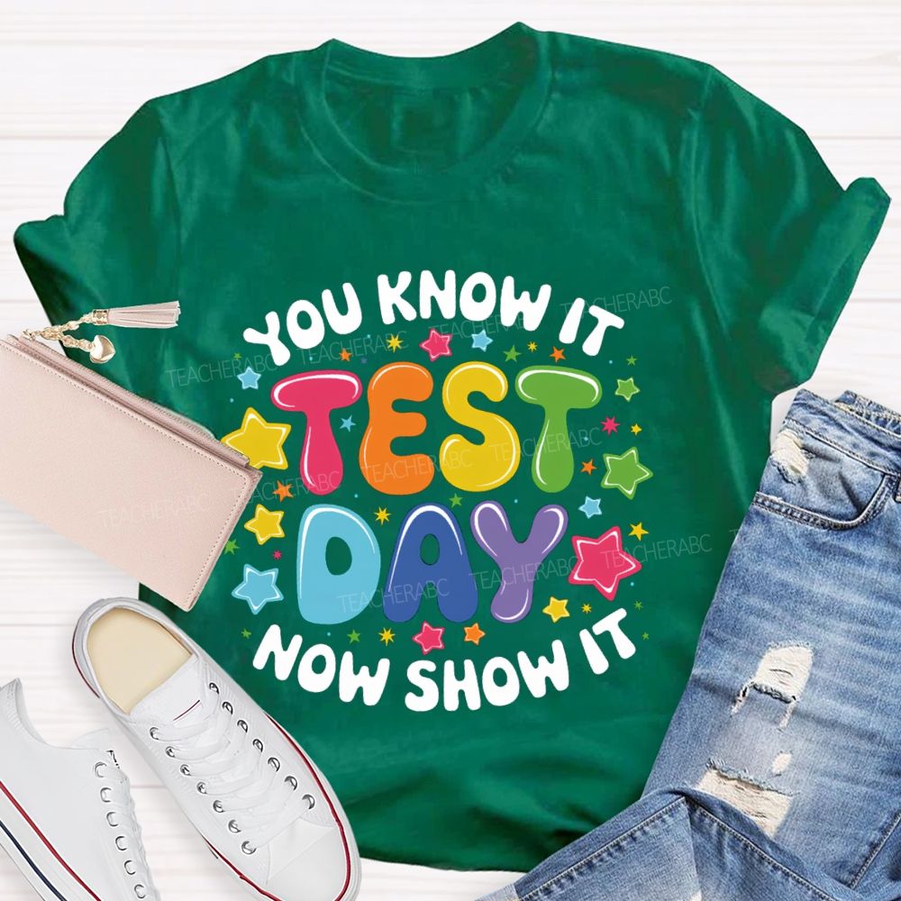 You Know It Now Show It Test Day Star Teacher T-Shirt