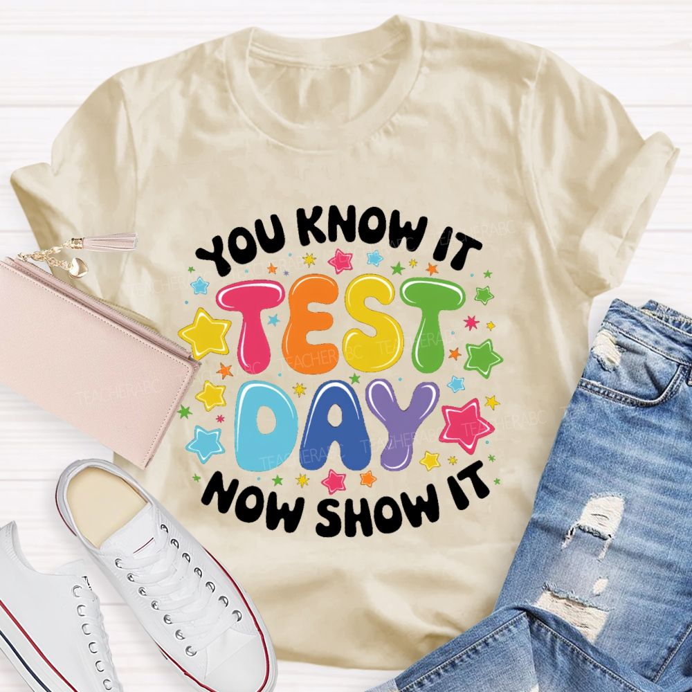 You Know It Now Show It Test Day Star Teacher T-Shirt