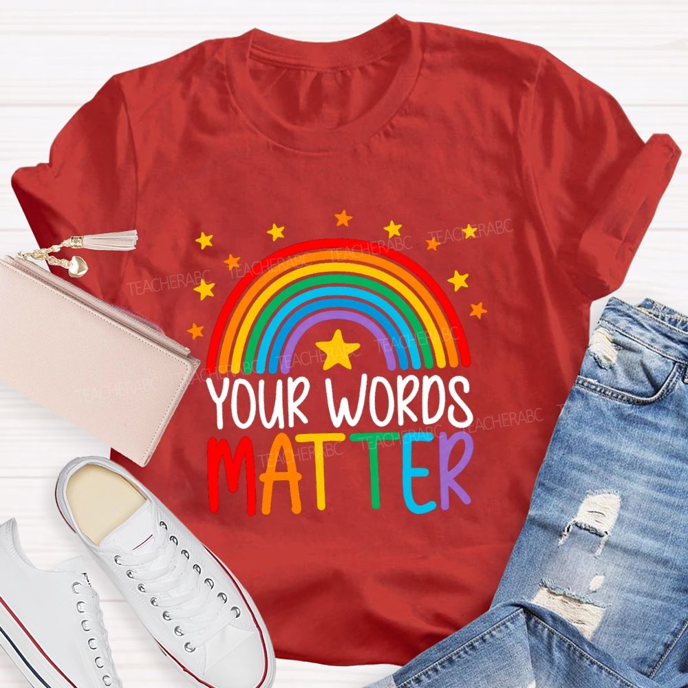 Your Words Matters Rainbow Teacher T-shirt