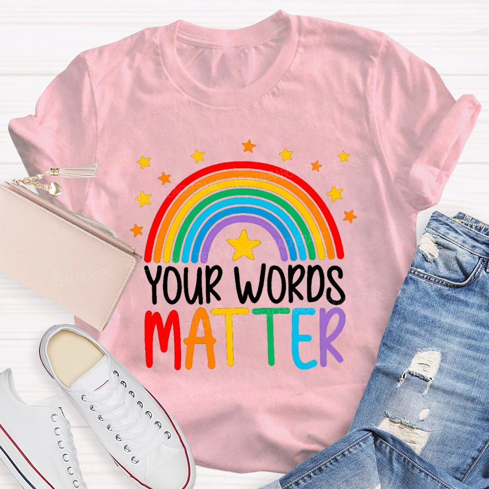 Your Words Matters Rainbow Teacher T-shirt