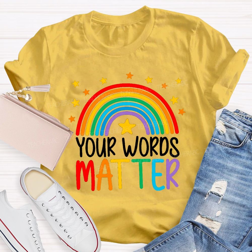 Your Words Matters Rainbow Teacher T-shirt