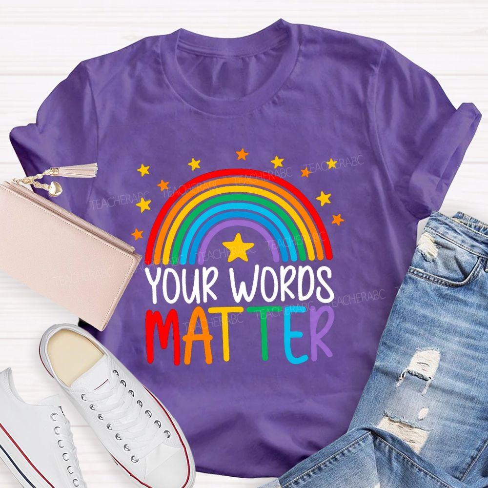 Your Words Matters Rainbow Teacher T-shirt