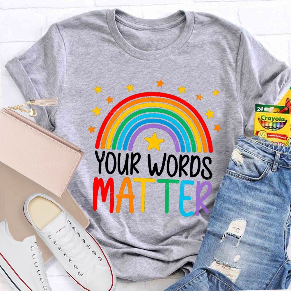 Your Words Matters Rainbow Teacher T-shirt